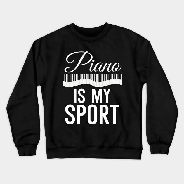 Piano is my Sport Crewneck Sweatshirt by maxcode